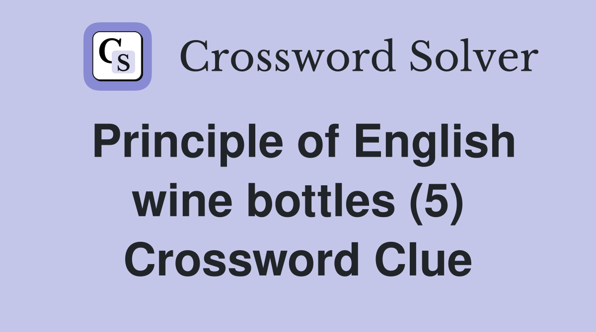 Principle of English wine bottles (5) Crossword Clue