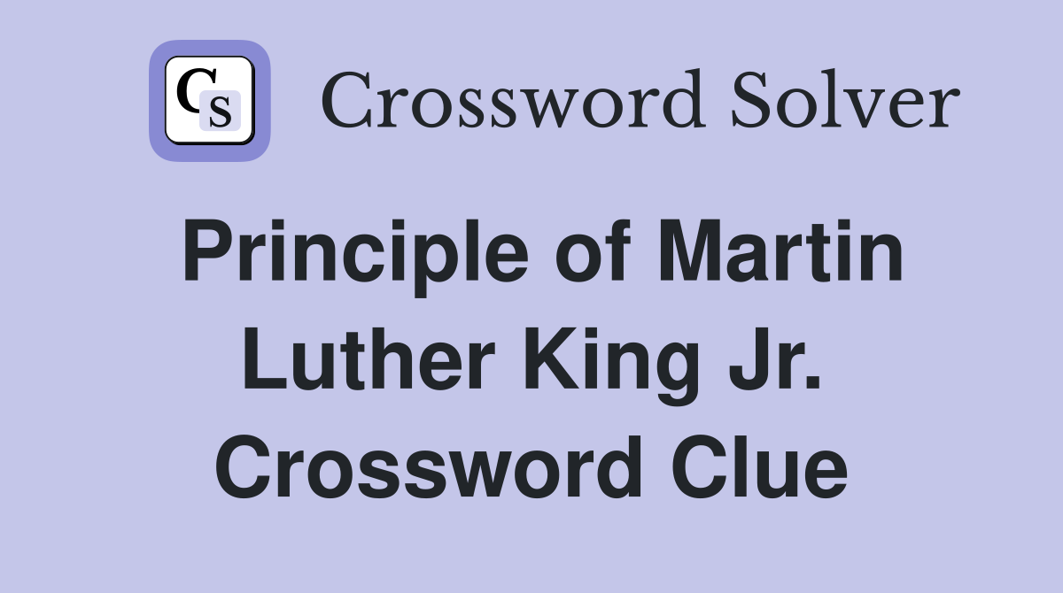Principle of Martin Luther King Jr. Crossword Clue