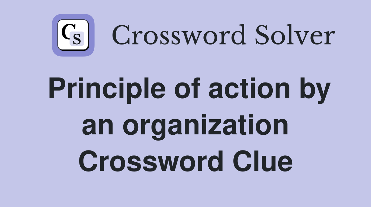 Principle of action by an organization Crossword Clue