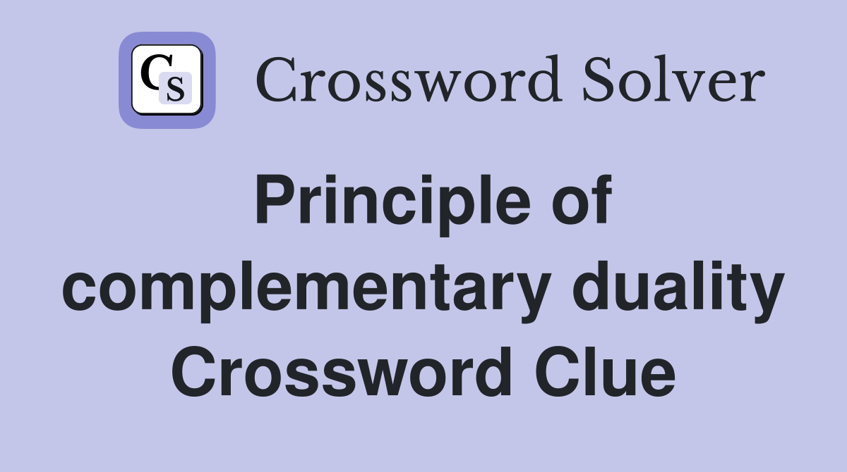 Principle of complementary duality Crossword Clue