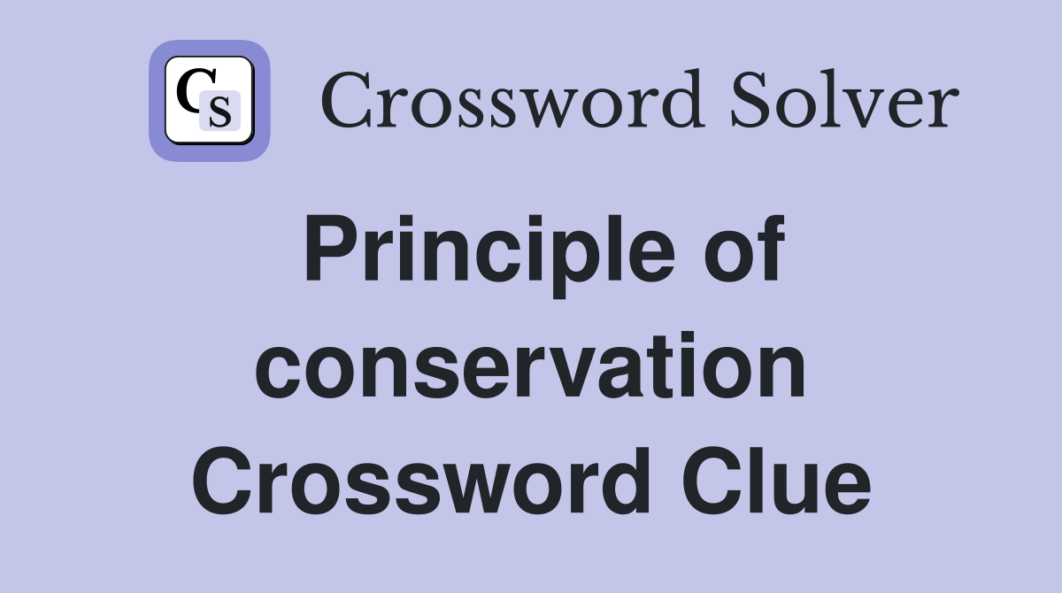 Principle of conservation Crossword Clue