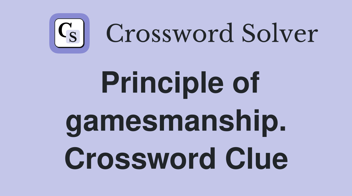 Principle of gamesmanship. Crossword Clue