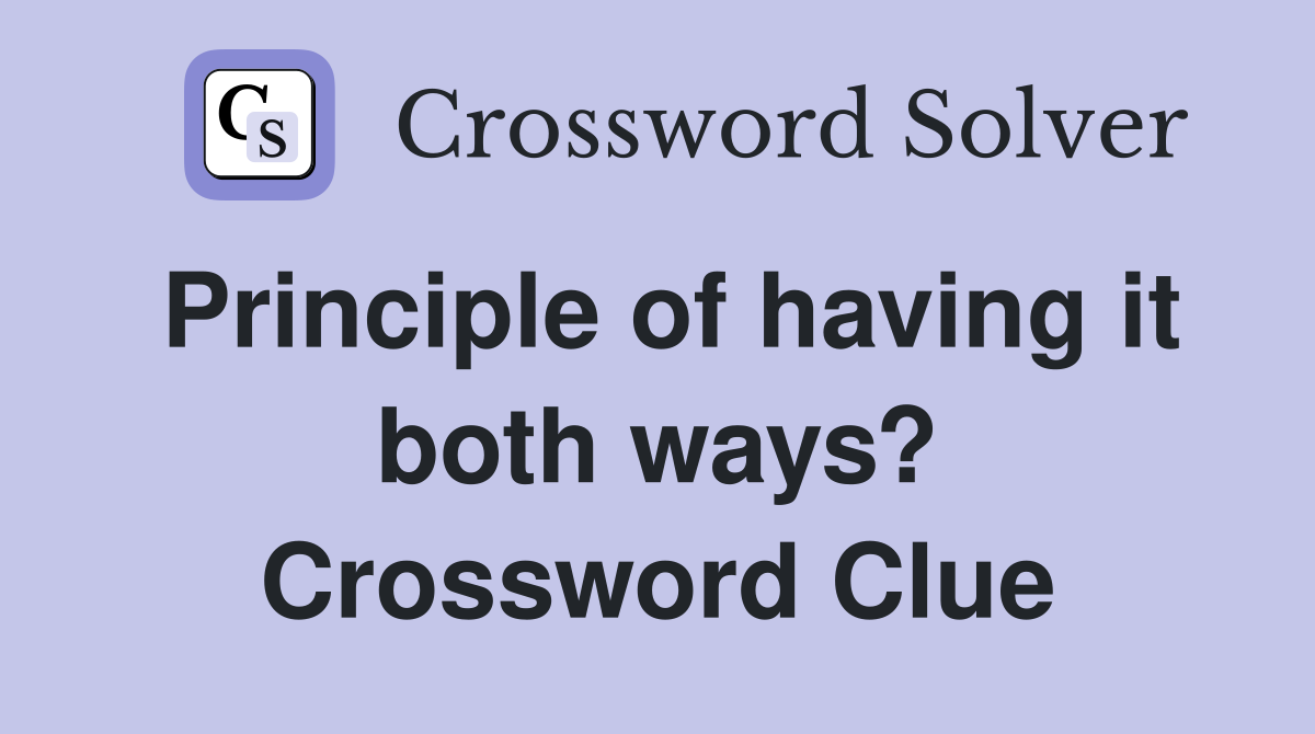 Principle of having it both ways? Crossword Clue