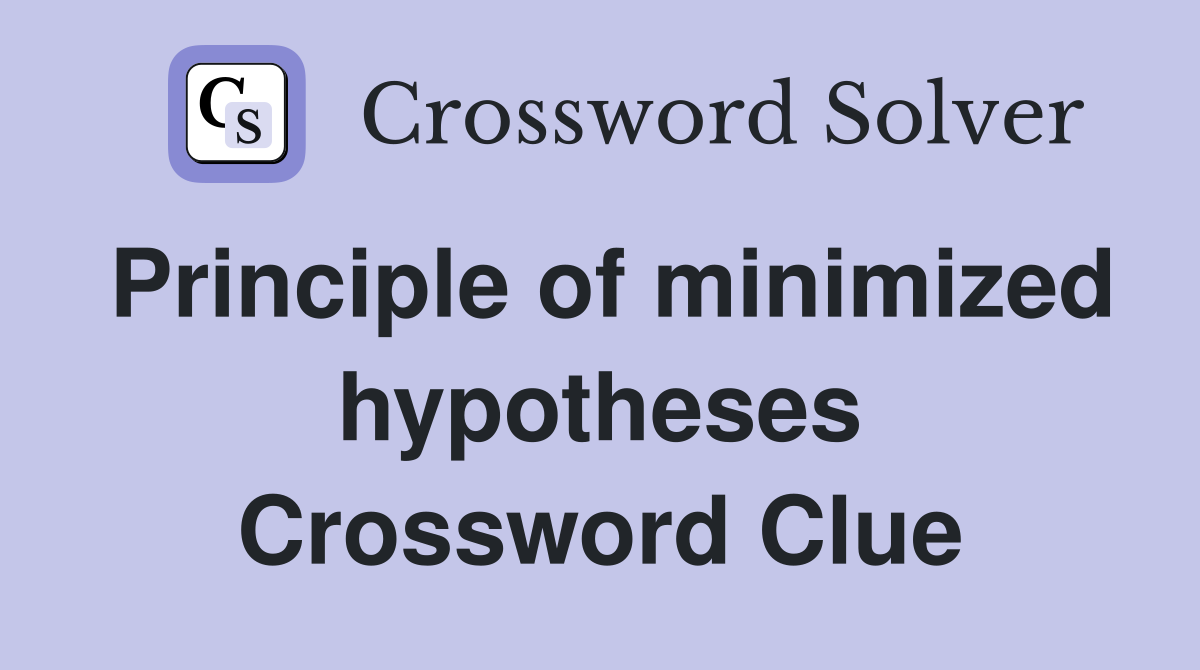 Principle of minimized hypotheses Crossword Clue