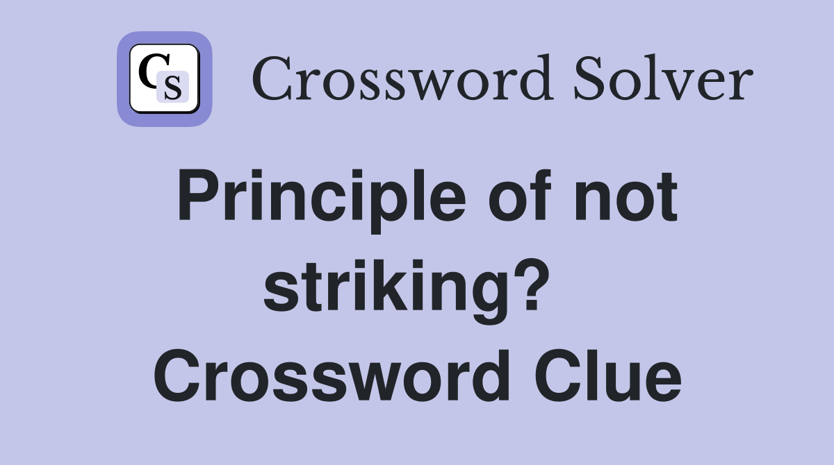 Principle of not striking?  Crossword Clue