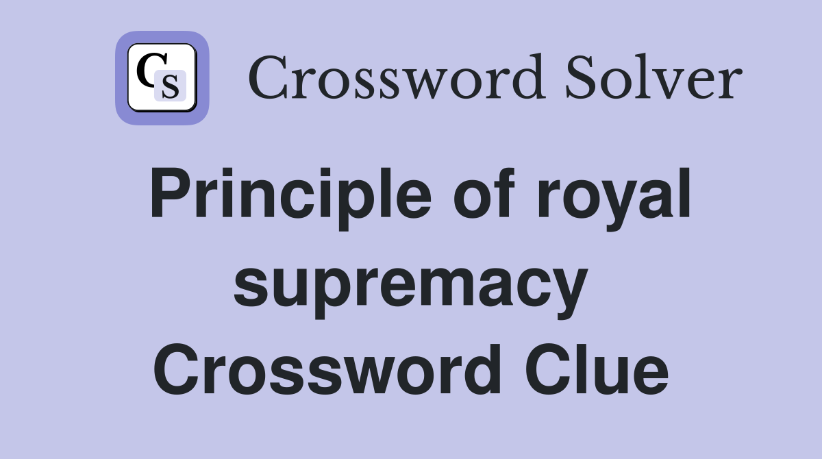 Principle of royal supremacy Crossword Clue