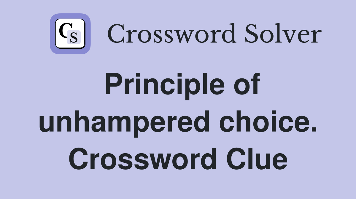 Principle of unhampered choice. Crossword Clue