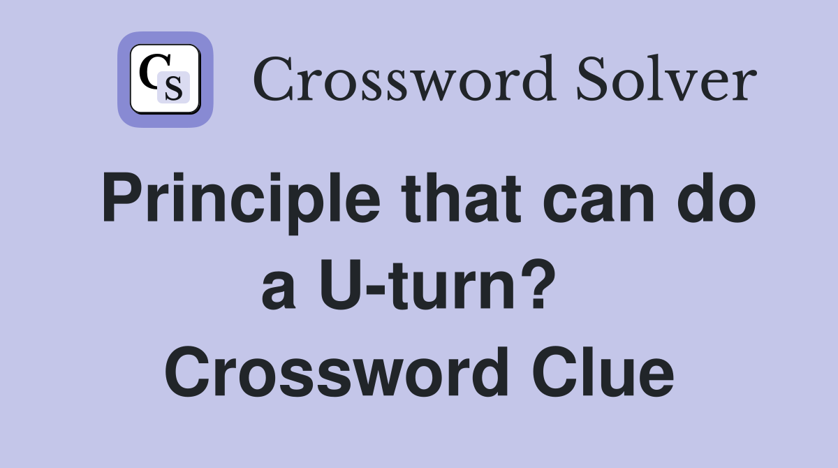 Principle that can do a U-turn?  Crossword Clue