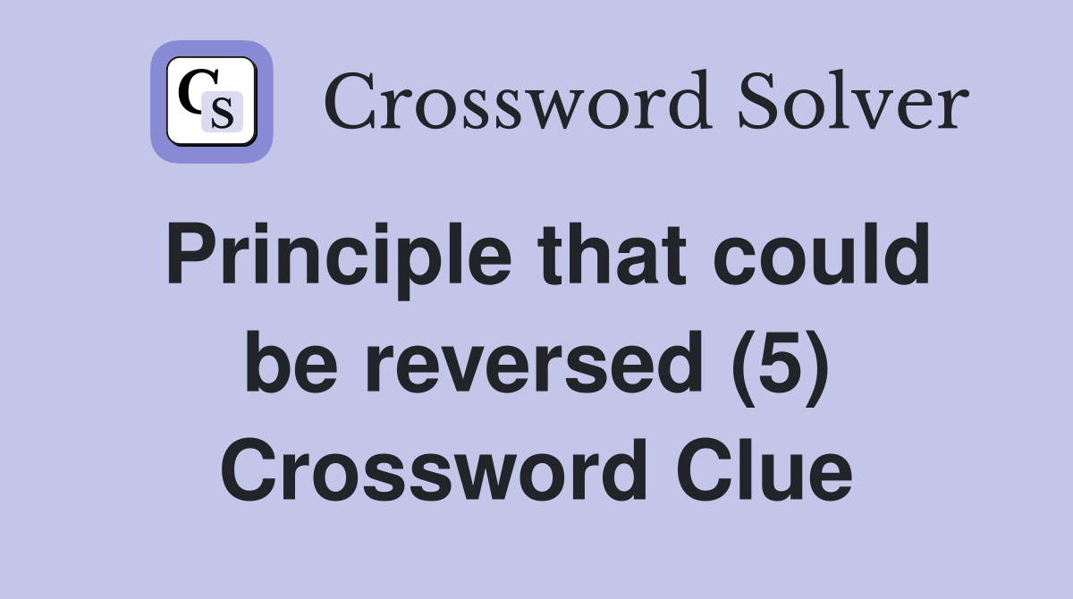 Principle that could be reversed (5) Crossword Clue