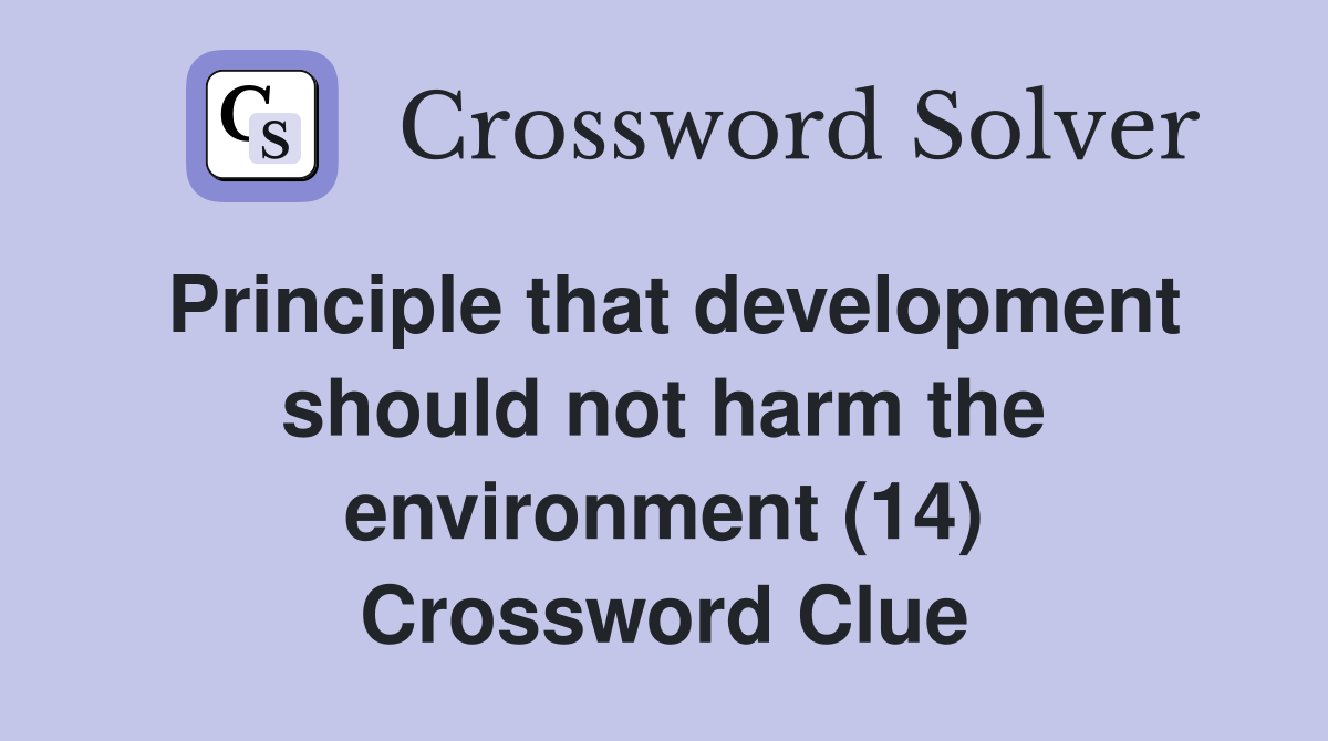 Principle that development should not harm the environment (14) Crossword Clue
