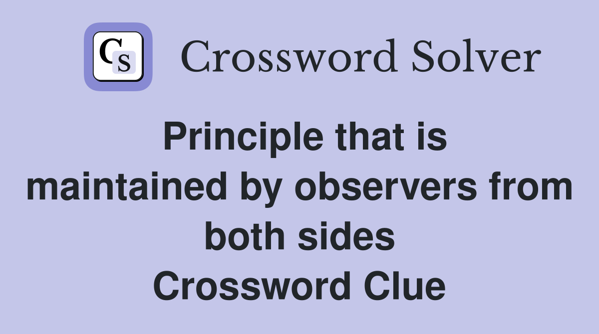 Principle that is maintained by observers from both sides Crossword Clue
