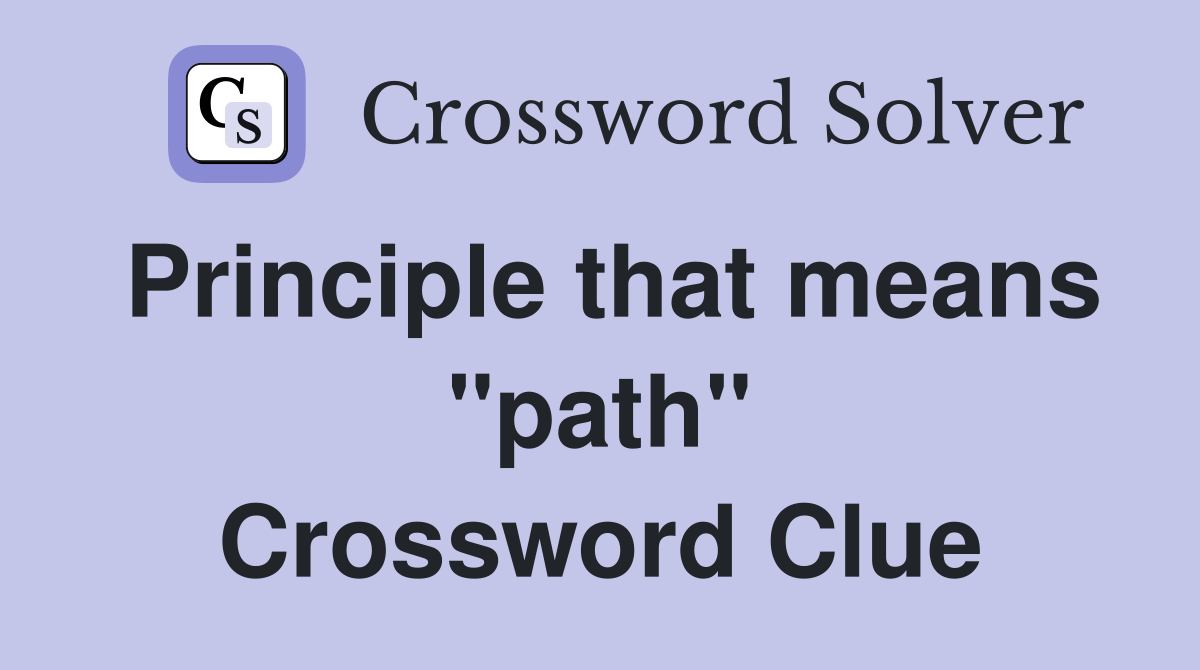 Principle that means "path" Crossword Clue