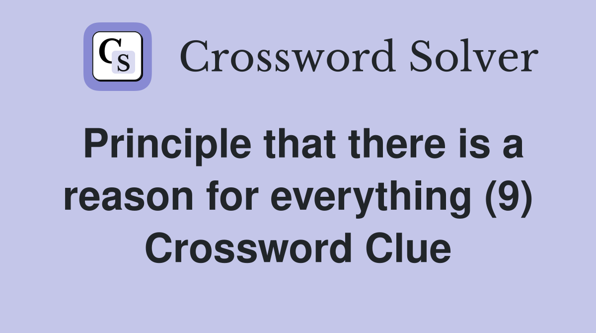 Principle that there is a reason for everything (9) Crossword Clue