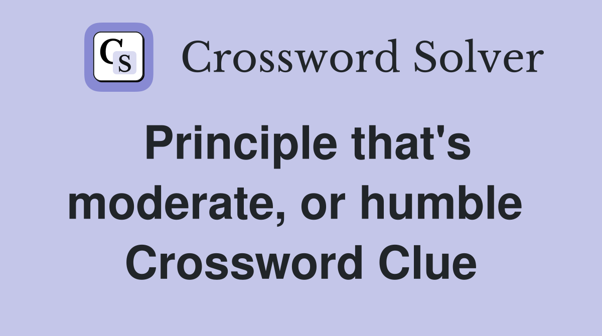 Principle that's moderate, or humble  Crossword Clue