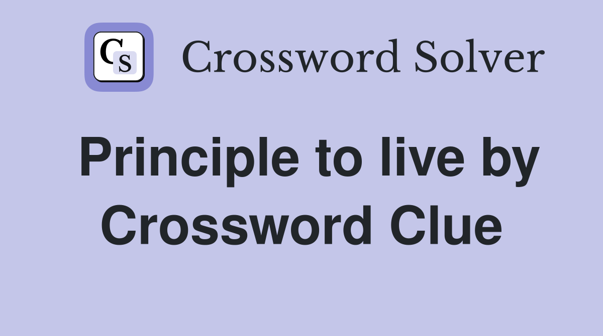 Principle to live by Crossword Clue