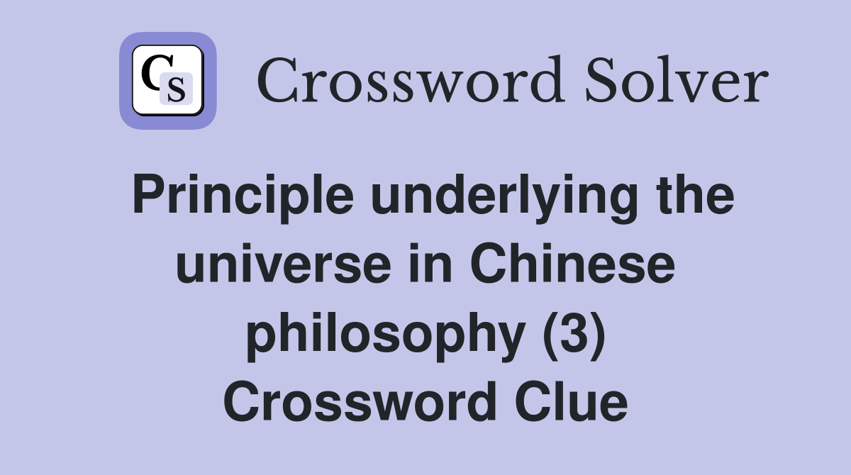 Principle underlying the universe in Chinese philosophy (3) Crossword Clue