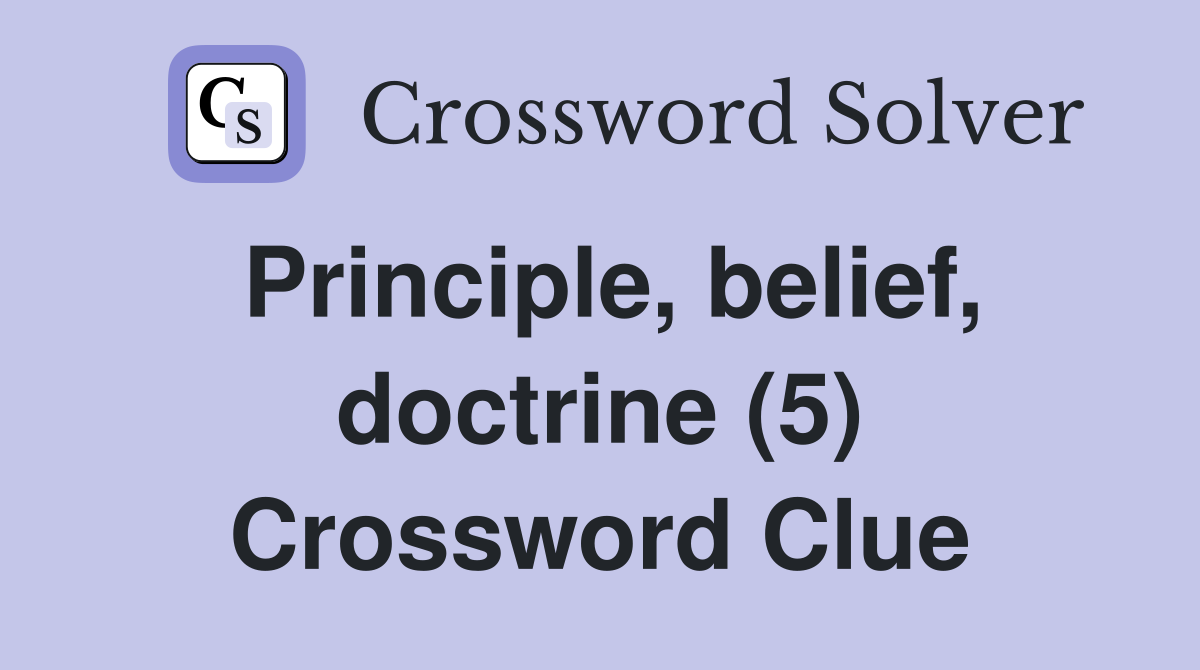 Principle, belief, doctrine (5) Crossword Clue
