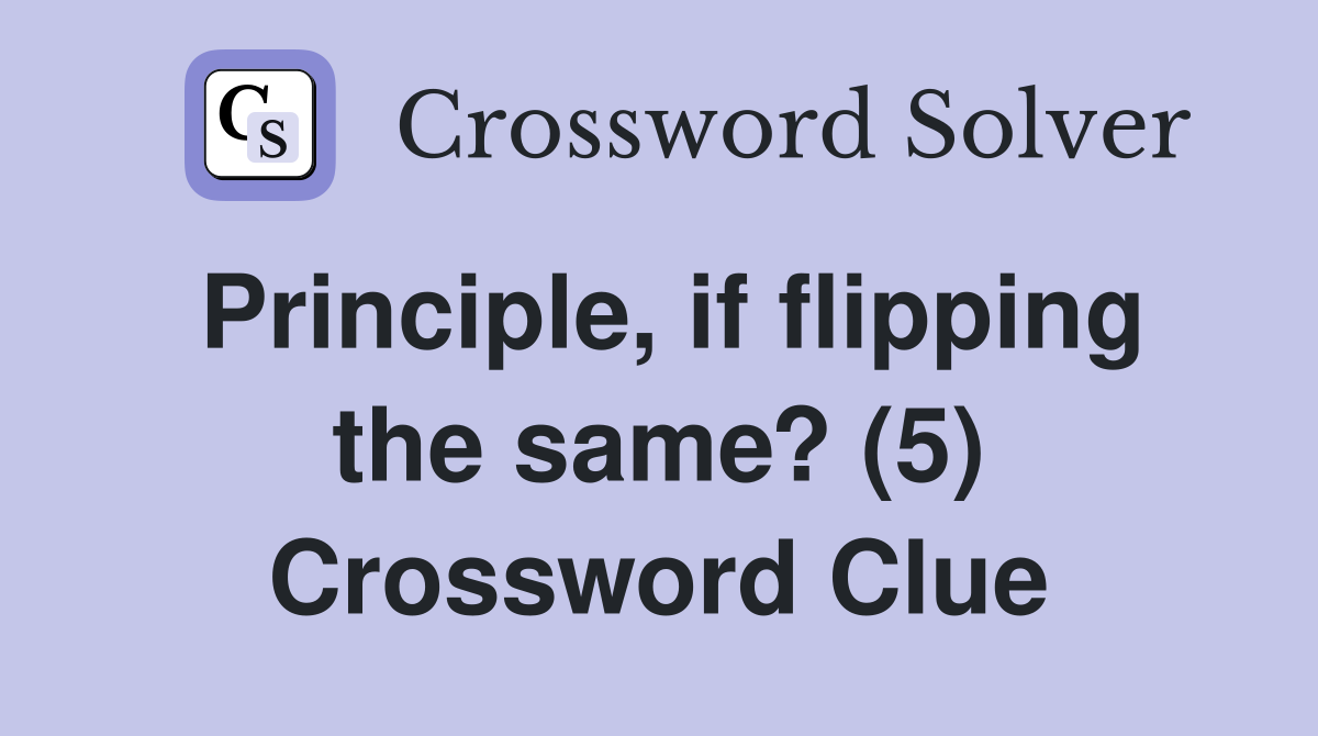 Principle, if flipping the same? (5) Crossword Clue