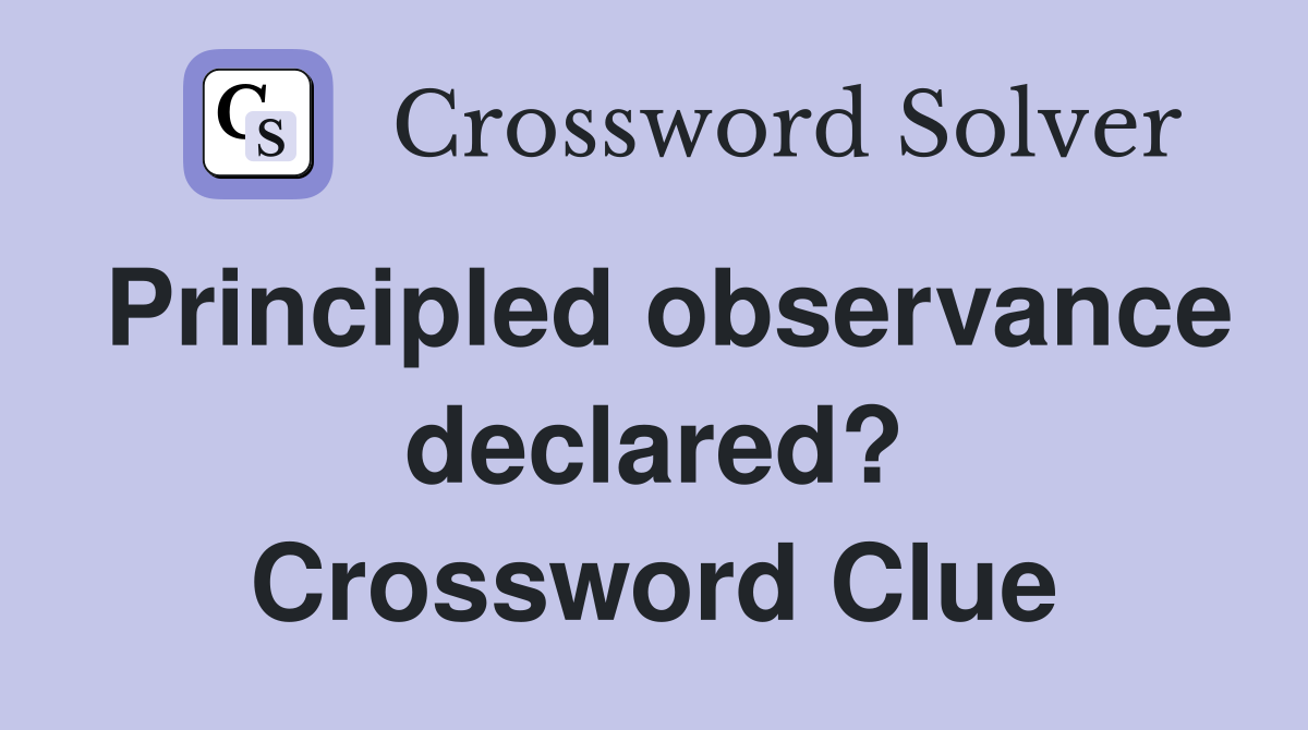 Principled observance declared? Crossword Clue
