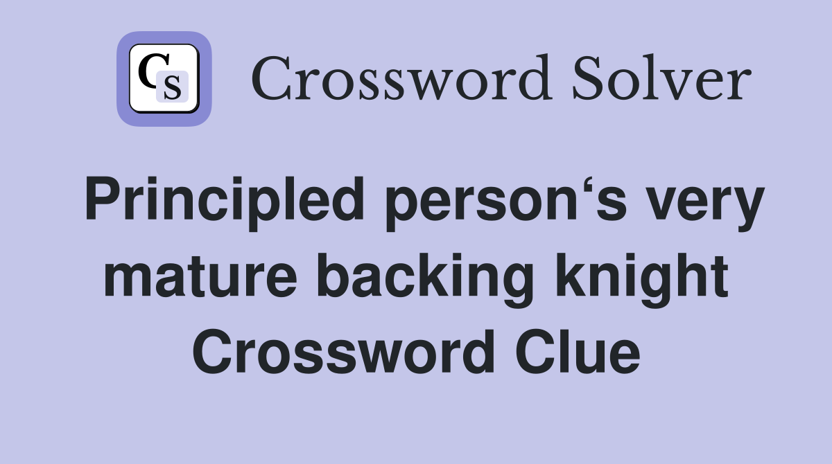 Principled person‘s very mature backing knight Crossword Clue