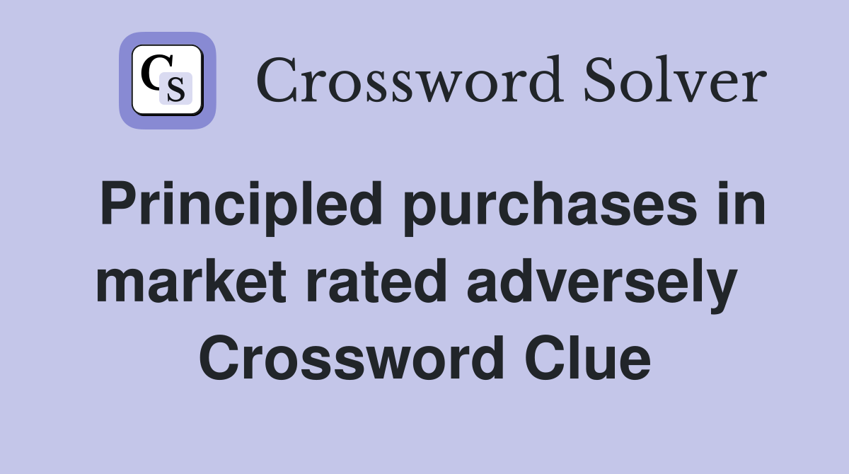 Principled purchases in market rated adversely  Crossword Clue