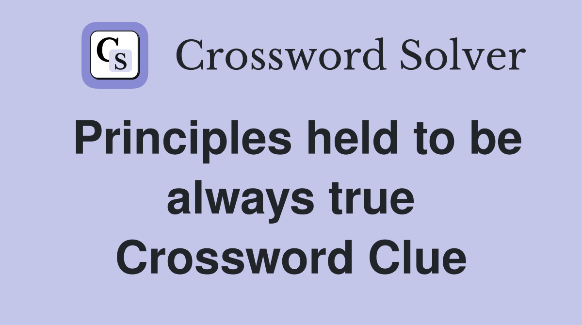 Principles held to be always true Crossword Clue