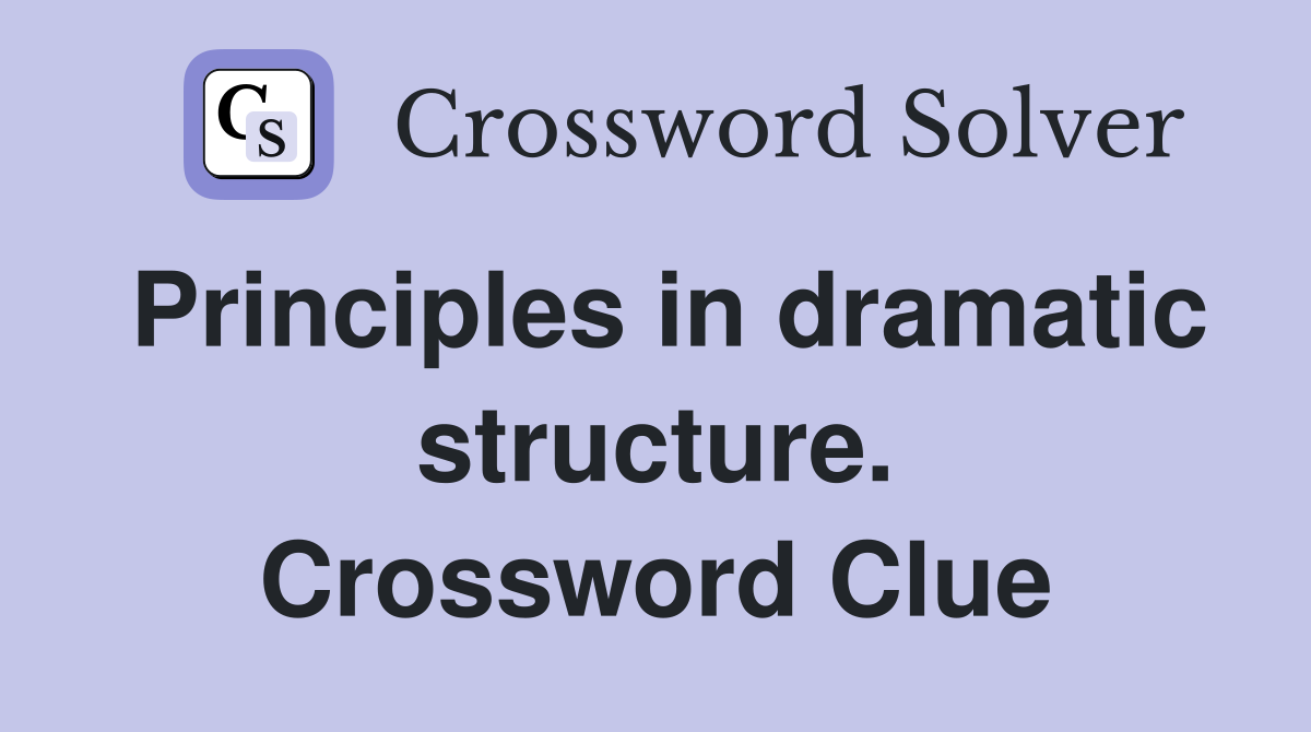 Principles in dramatic structure. Crossword Clue