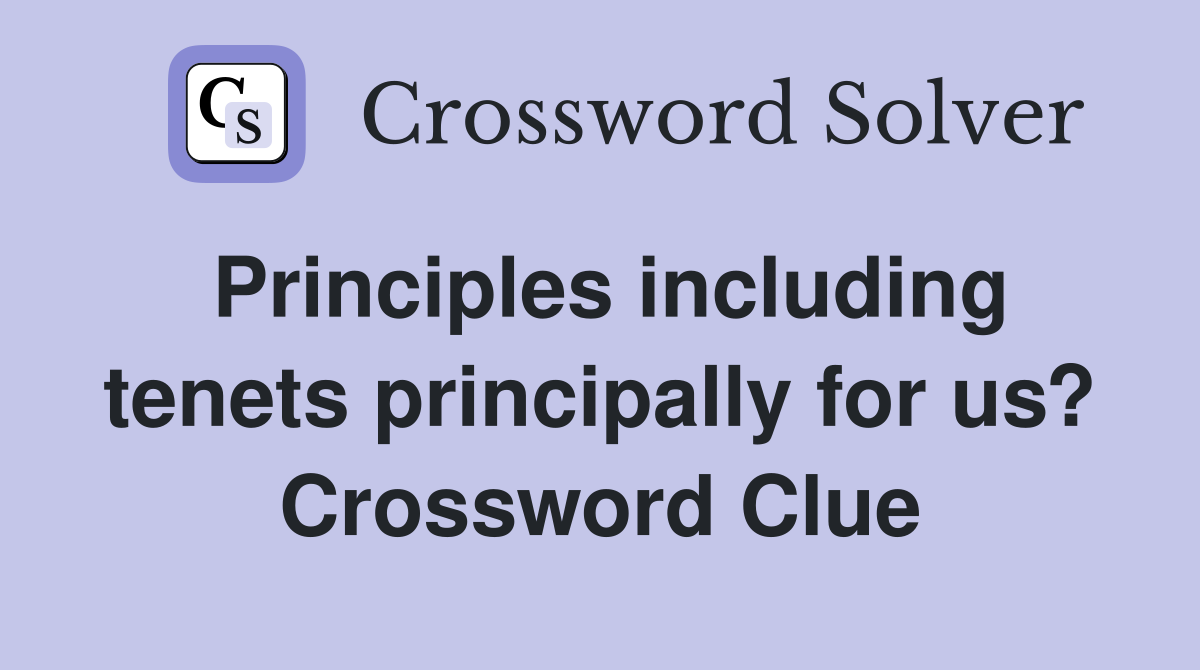 Principles including tenets principally for us? Crossword Clue