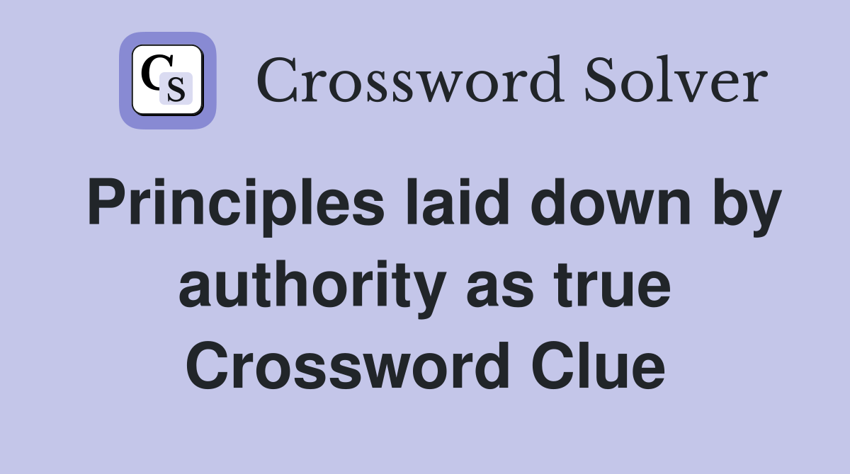 Principles laid down by authority as true Crossword Clue