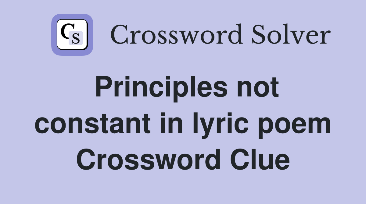 Principles not constant in lyric poem Crossword Clue