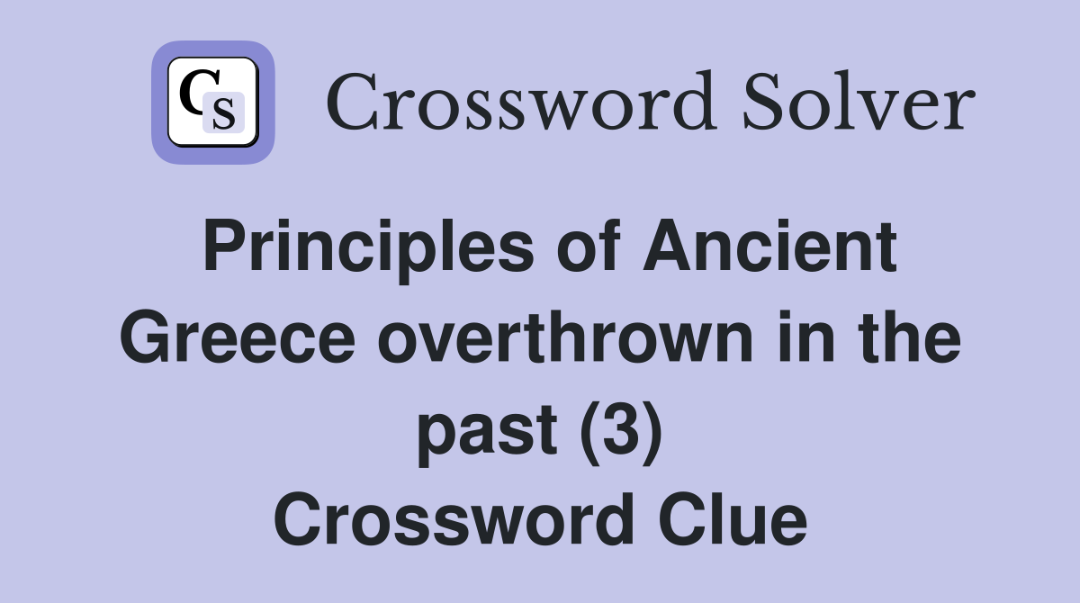 Principles of Ancient Greece overthrown in the past (3) Crossword Clue