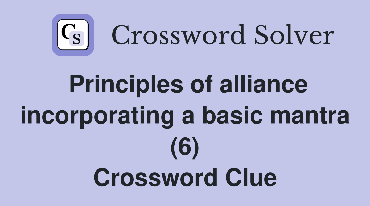 Principles of alliance incorporating a basic mantra (6) Crossword Clue