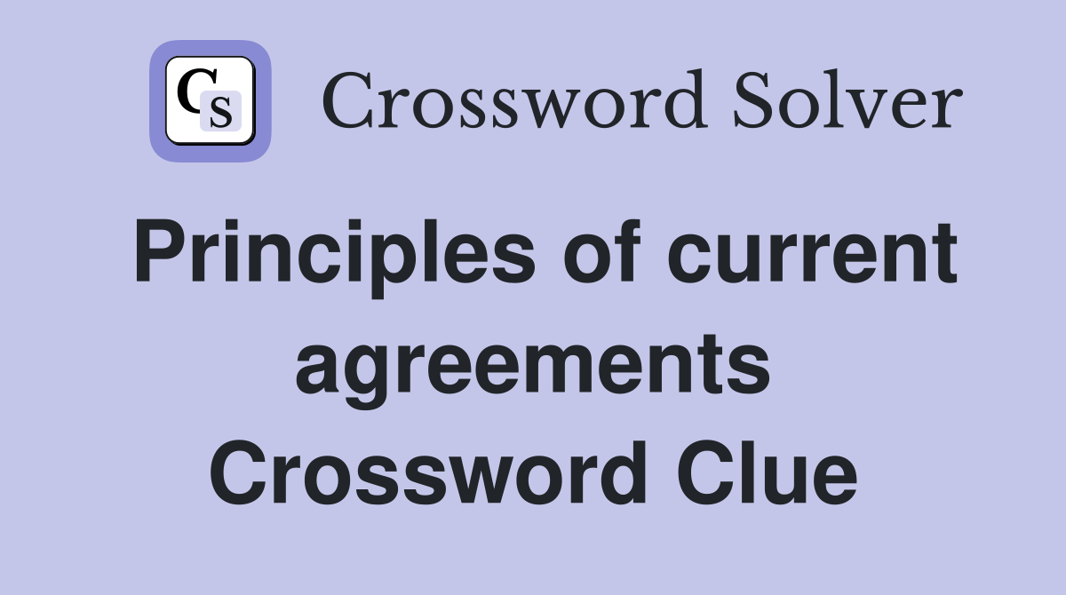 Principles of current agreements Crossword Clue