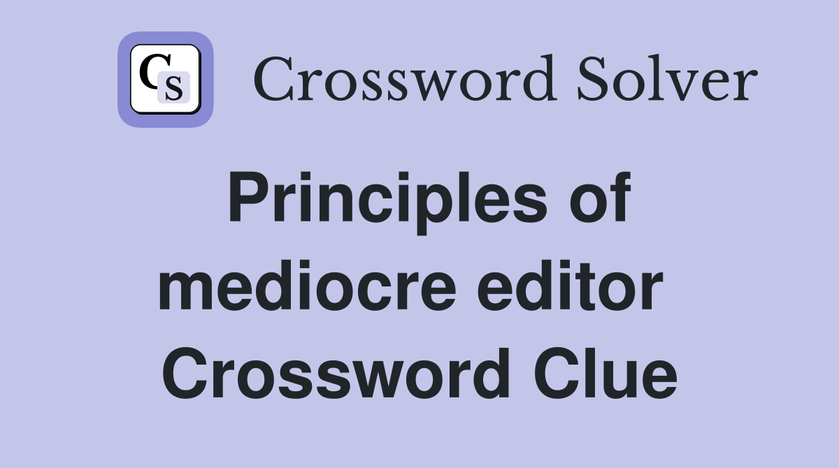 Principles of mediocre editor  Crossword Clue