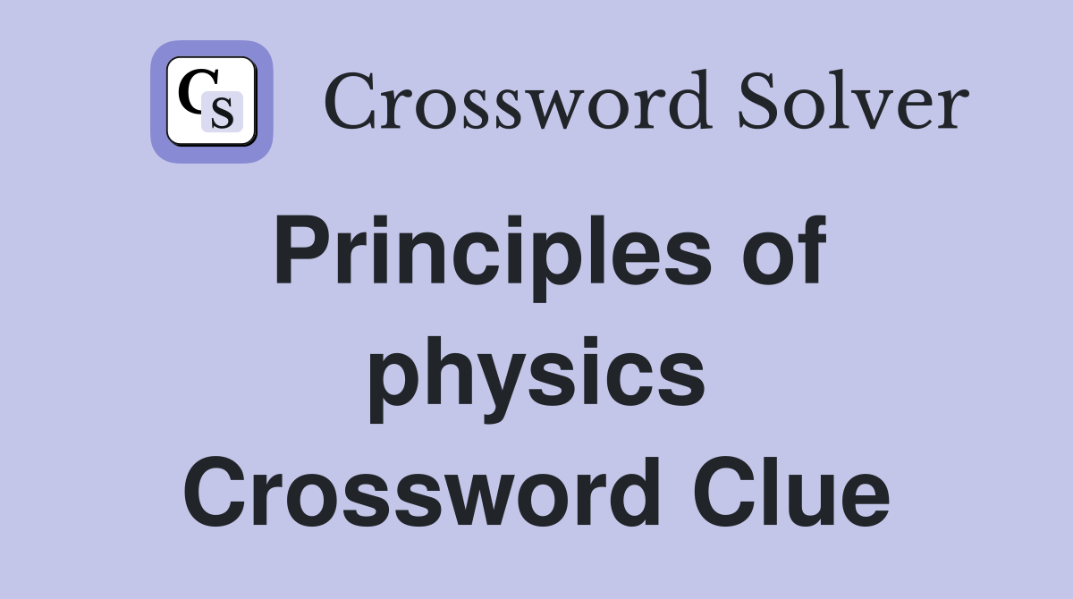 Principles of physics Crossword Clue