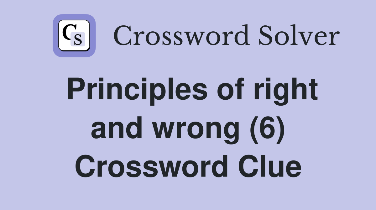 Principles of right and wrong (6) Crossword Clue