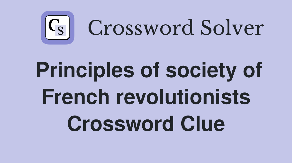 Principles of society of French revolutionists Crossword Clue
