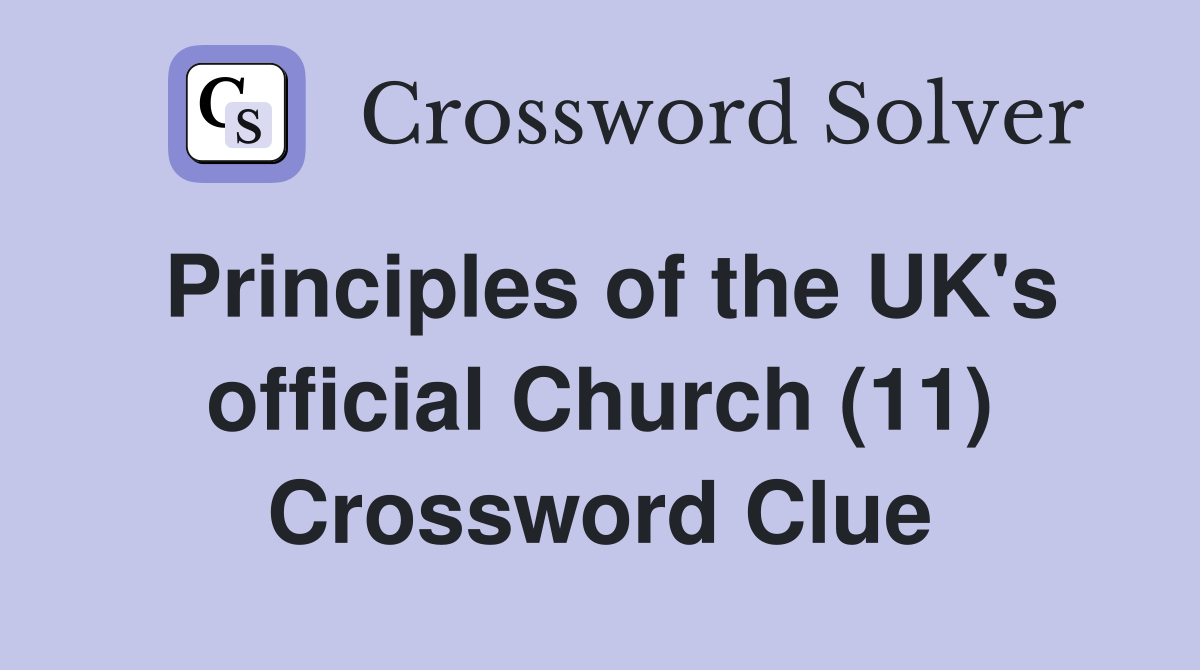 Principles of the UK's official Church (11) Crossword Clue