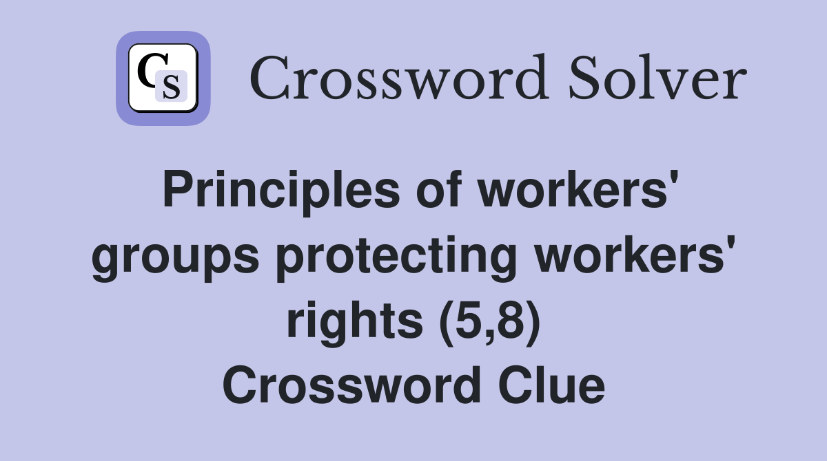 Principles of workers' groups protecting workers' rights (5,8) Crossword Clue