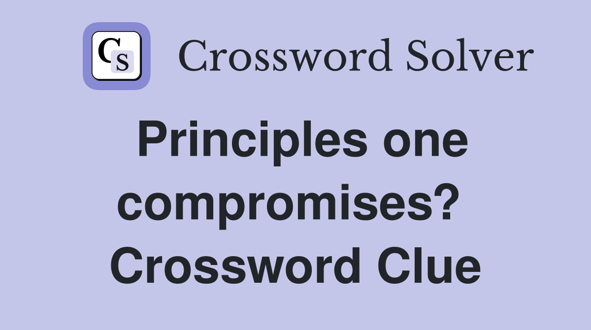 Principles one compromises?  Crossword Clue