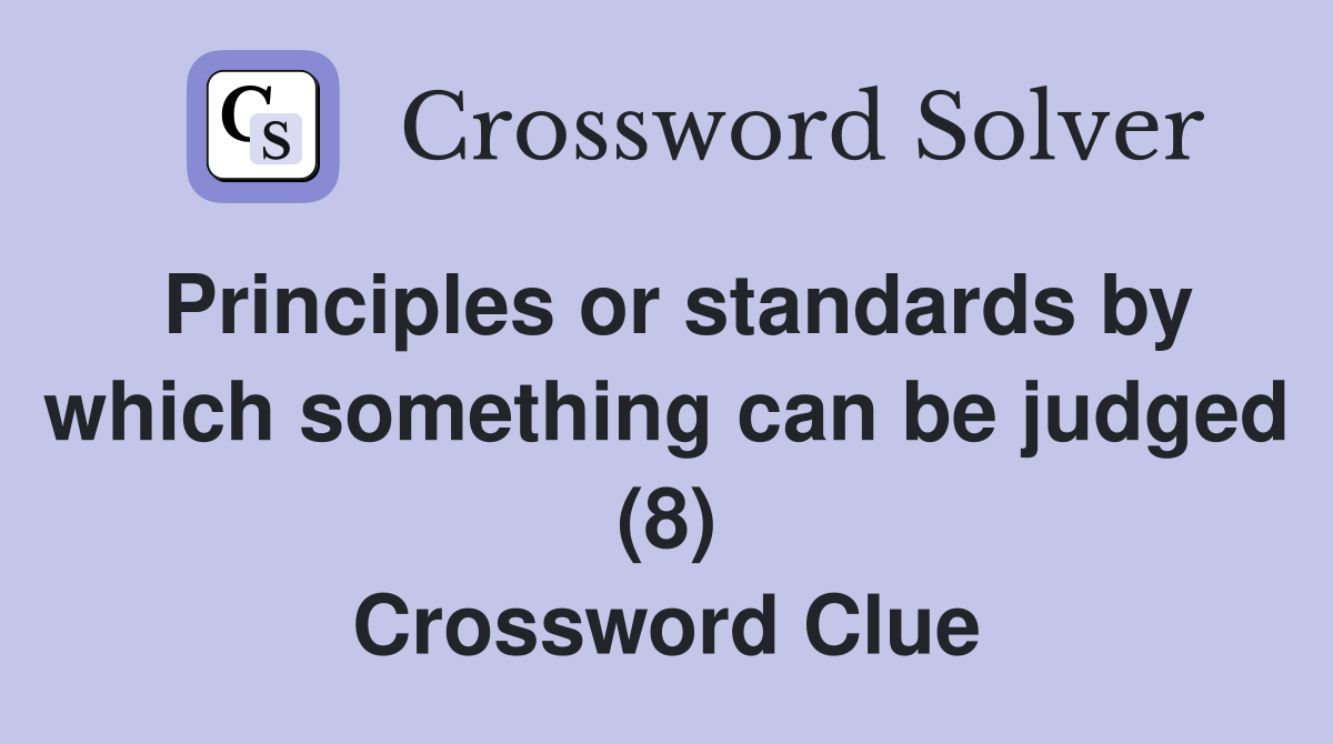 Principles or standards by which something can be judged (8) Crossword Clue