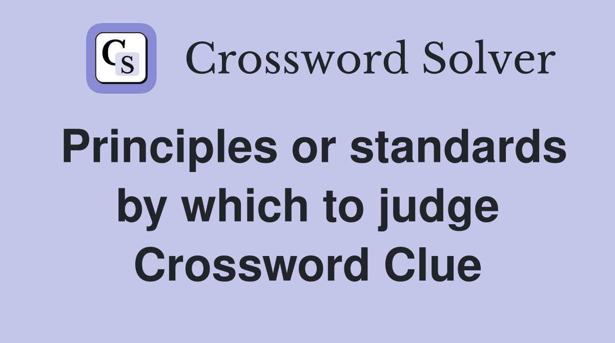 Principles or standards by which to judge Crossword Clue