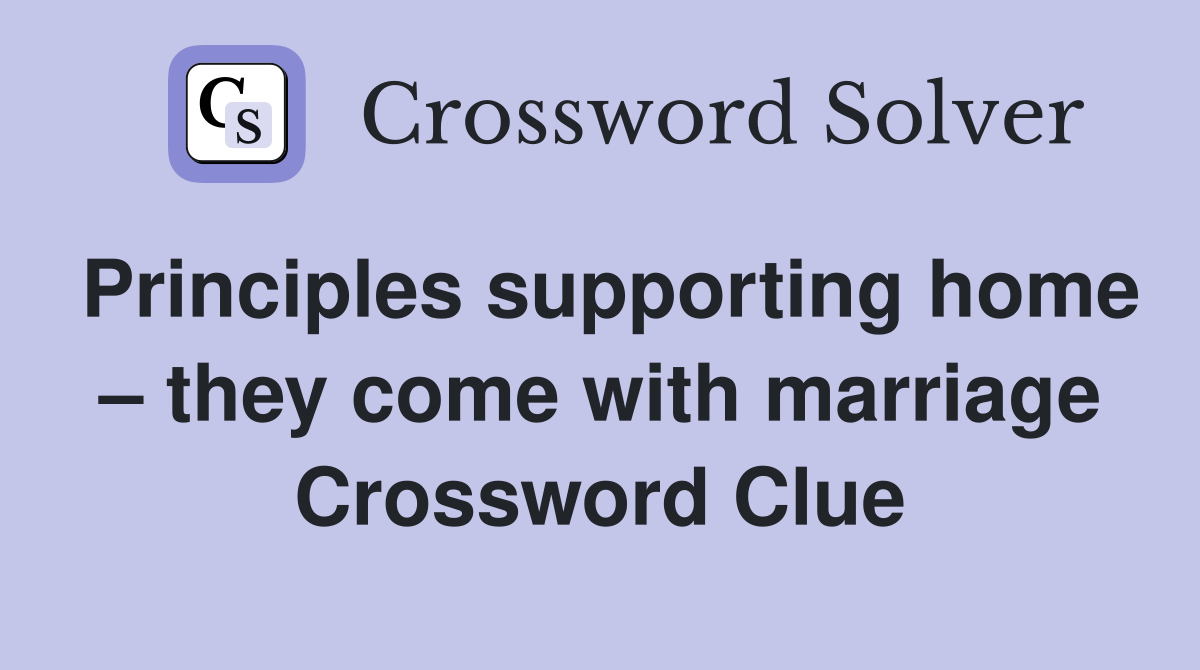 Principles supporting home – they come with marriage Crossword Clue
