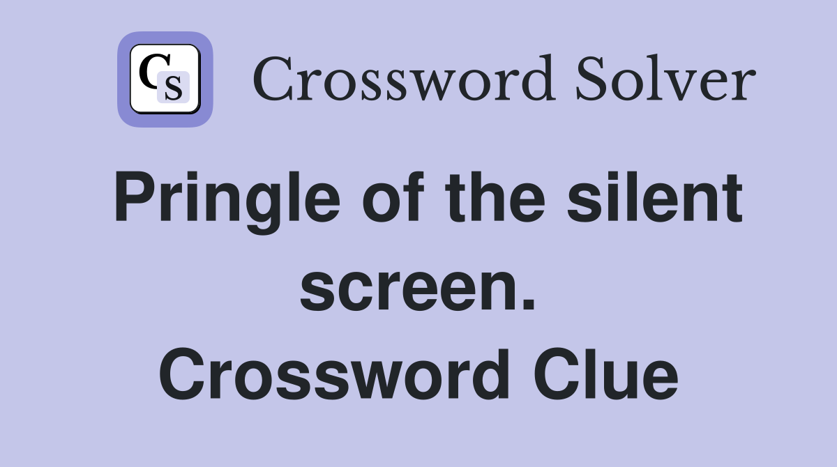 Pringle of the silent screen. Crossword Clue