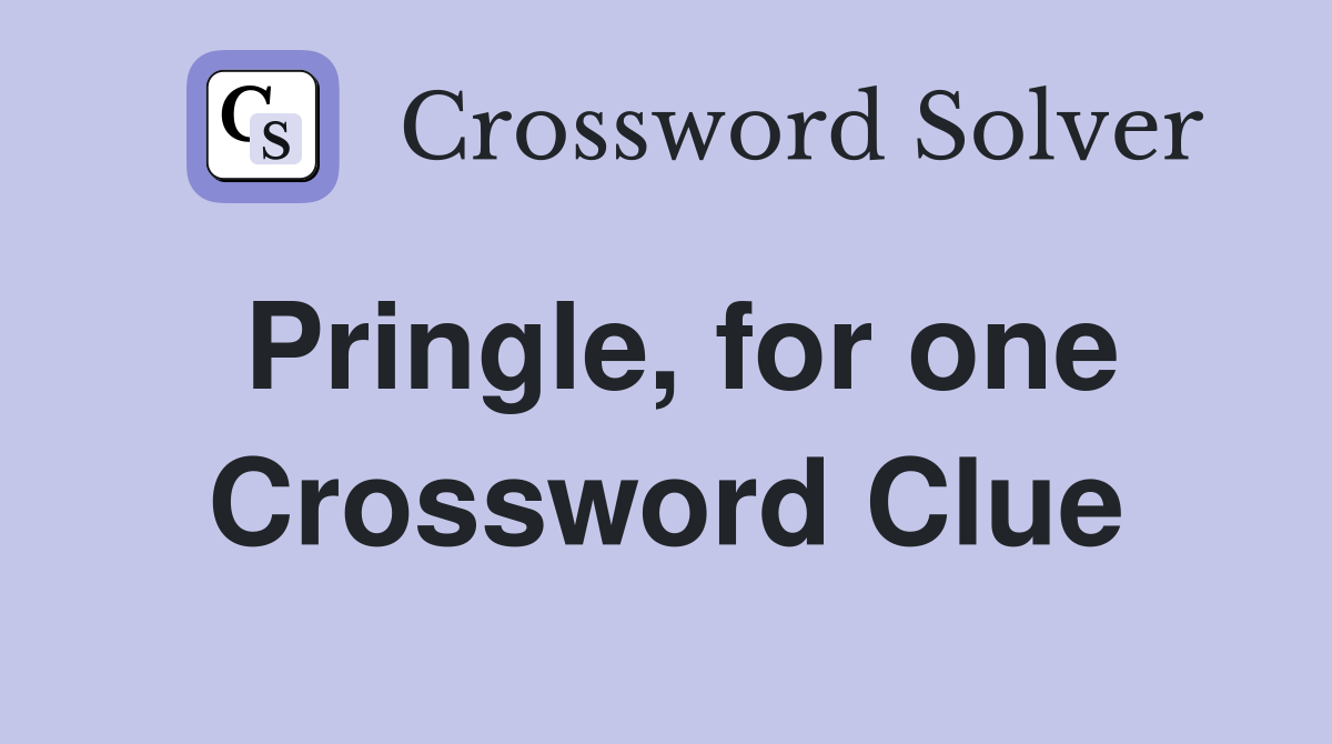 Pringle, for one Crossword Clue