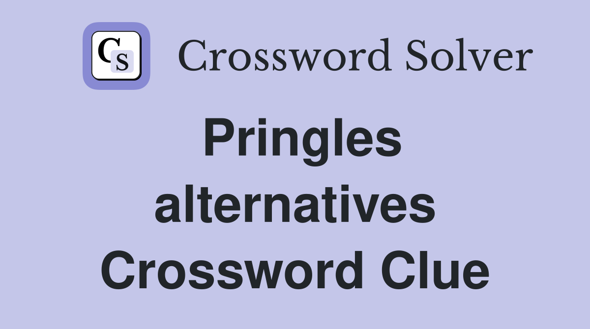 Pringles alternatives Crossword Clue