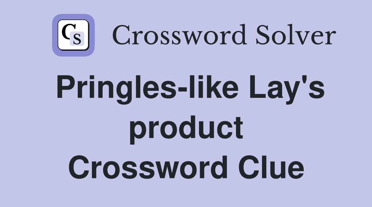 Pringles-like Lay's product Crossword Clue