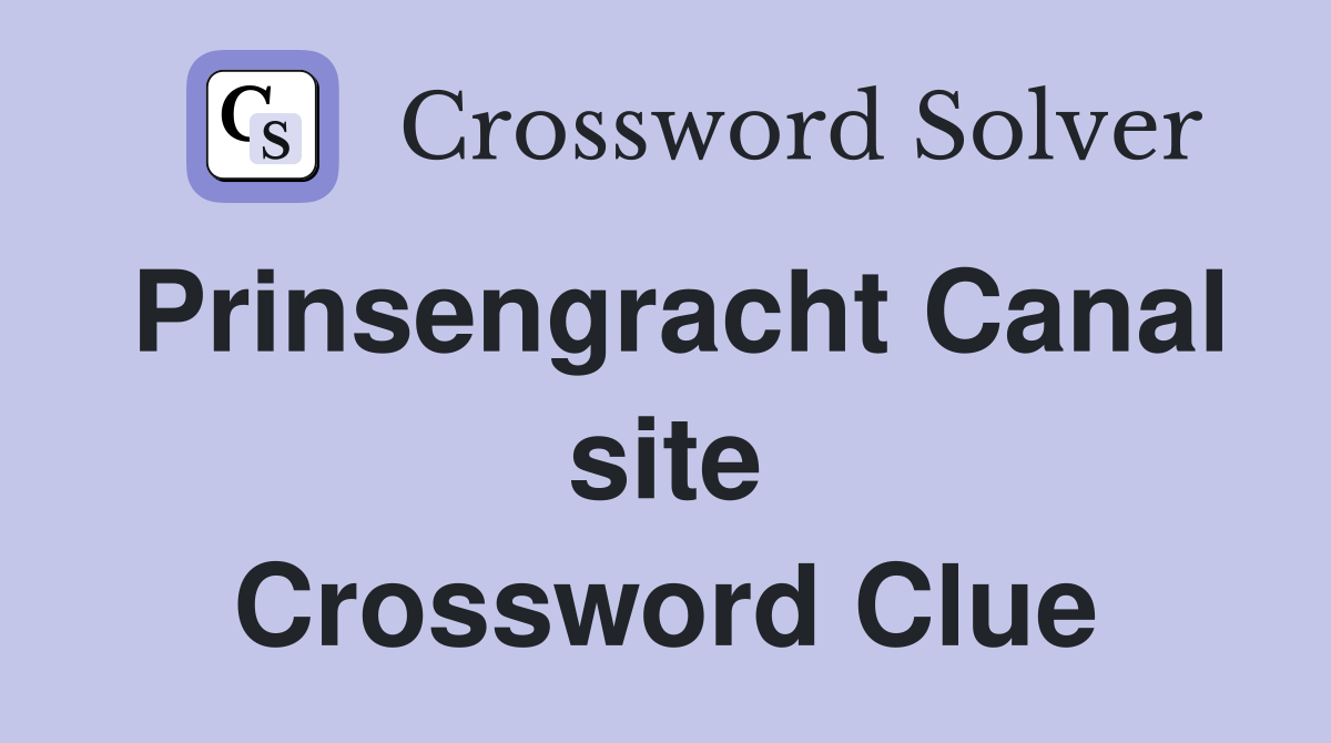 Prinsengracht Canal site Crossword Clue