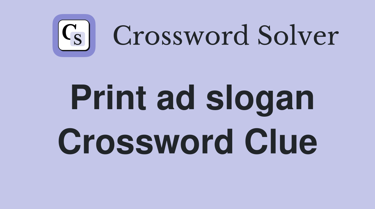 Print ad slogan Crossword Clue