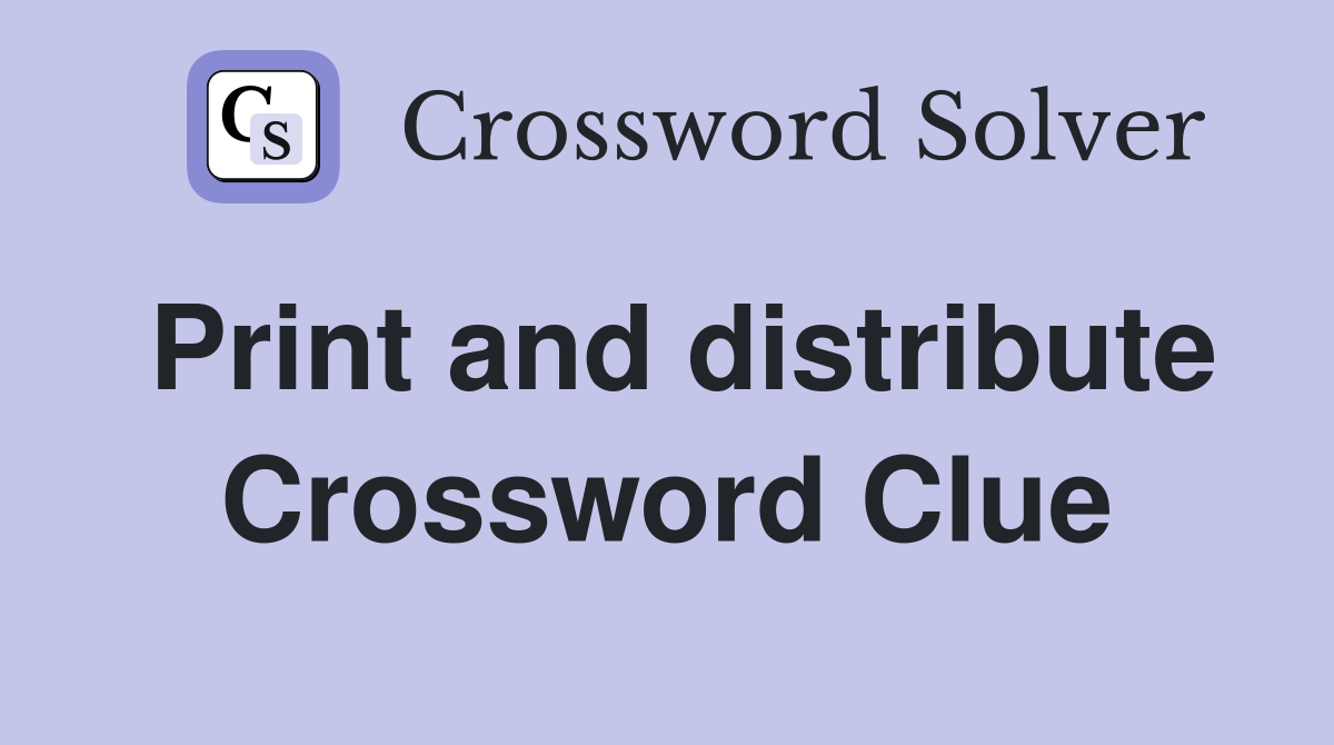 Print and distribute Crossword Clue